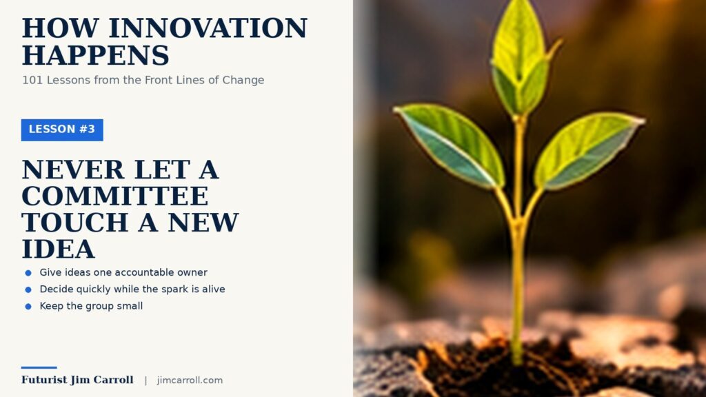Lesson 3: Never Let a Committee Touch a New Idea
